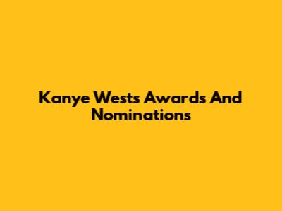 Kanye West's Awards And Nominations
