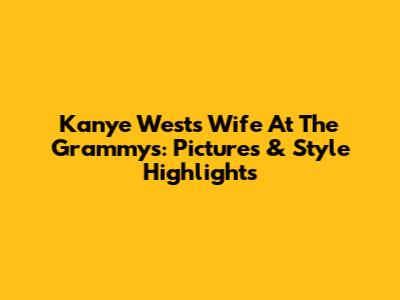 Kanye West's Wife At The Grammys: Pictures & Style Highlights