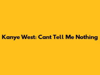 Kanye West: Can't Tell Me Nothing