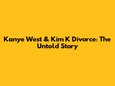 Kanye West & Kim K Divorce: The Untold Story