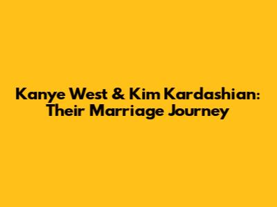 Kanye West & Kim Kardashian: Their Marriage Journey