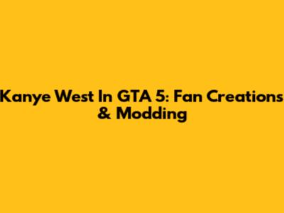 Kanye West In GTA 5: Fan Creations & Modding