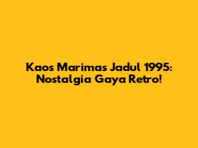 Kaos Marimas Jadul 1995: Nostalgia Gaya Retro!