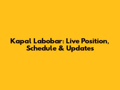 Kapal Labobar: Live Position, Schedule & Updates