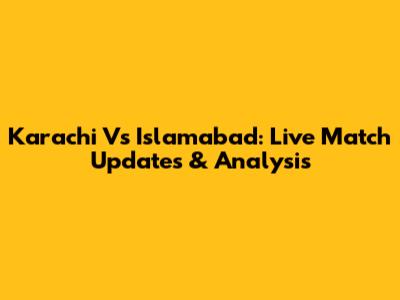 Karachi Vs Islamabad: Live Match Updates & Analysis