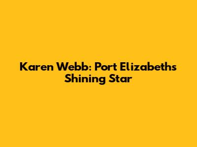 Karen Webb: Port Elizabeth's Shining Star