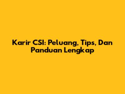 Karir CSI: Peluang, Tips, Dan Panduan Lengkap
