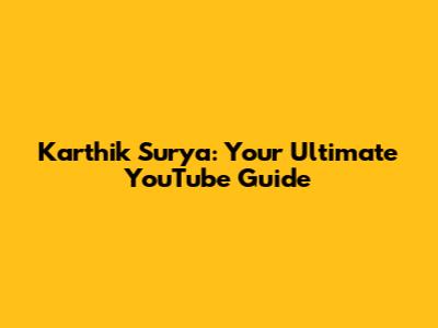 Karthik Surya: Your Ultimate YouTube Guide