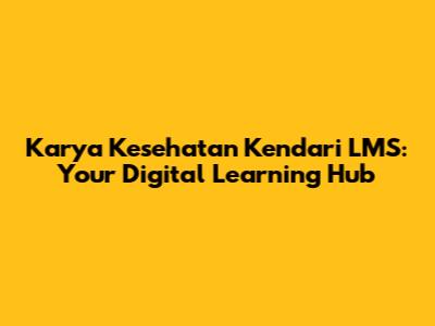 Karya Kesehatan Kendari LMS: Your Digital Learning Hub
