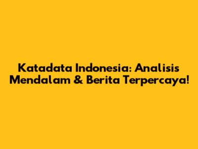 Katadata Indonesia: Analisis Mendalam & Berita Terpercaya!