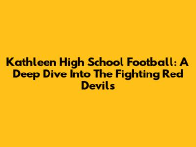 Kathleen High School Football: A Deep Dive Into The Fighting Red Devils