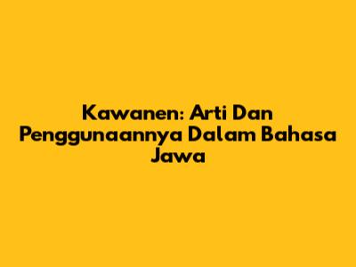 Kawanen: Arti Dan Penggunaannya Dalam Bahasa Jawa