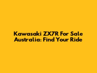 Kawasaki ZX7R For Sale Australia: Find Your Ride