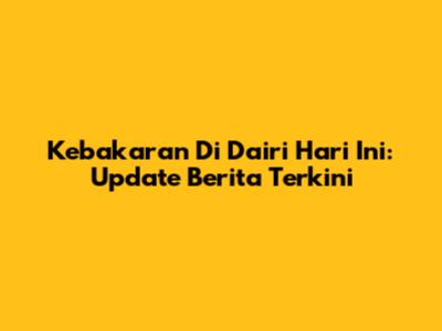 Kebakaran Di Dairi Hari Ini: Update Berita Terkini