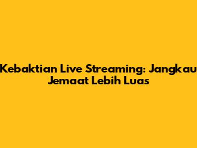 Kebaktian Live Streaming: Jangkau Jemaat Lebih Luas