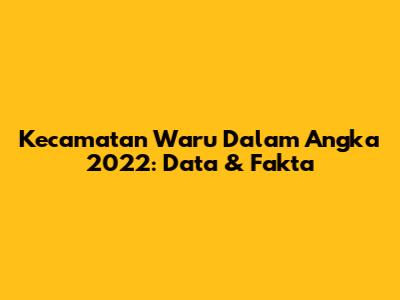 Kecamatan Waru Dalam Angka 2022: Data & Fakta