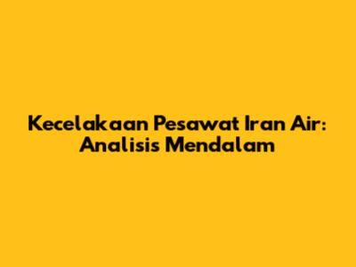 Kecelakaan Pesawat Iran Air: Analisis Mendalam