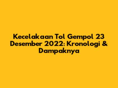 Kecelakaan Tol Gempol 23 Desember 2022: Kronologi & Dampaknya
