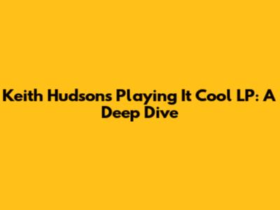 Keith Hudson's 'Playing It Cool' LP: A Deep Dive