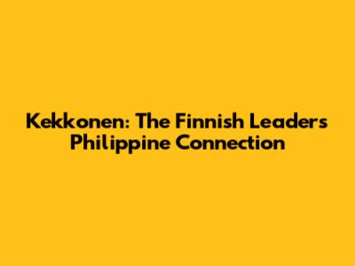 Kekkonen: The Finnish Leader's Philippine Connection