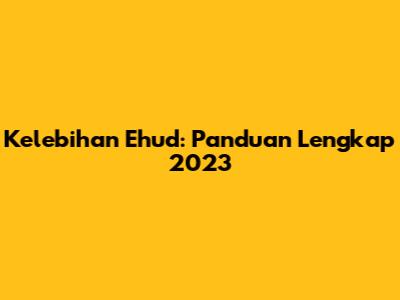 Kelebihan Ehud: Panduan Lengkap 2023