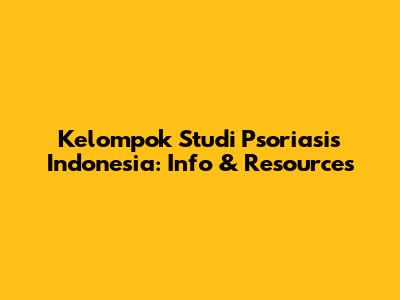 Kelompok Studi Psoriasis Indonesia: Info & Resources