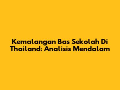 Kemalangan Bas Sekolah Di Thailand: Analisis Mendalam