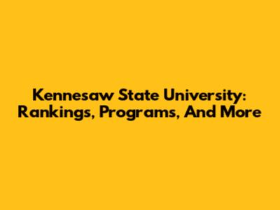 Kennesaw State University: Rankings, Programs, And More