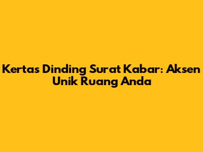 Kertas Dinding Surat Kabar: Aksen Unik Ruang Anda