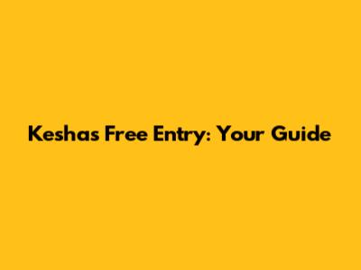 Kesha's Free Entry: Your Guide