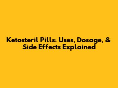 Ketosteril Pills: Uses, Dosage, & Side Effects Explained