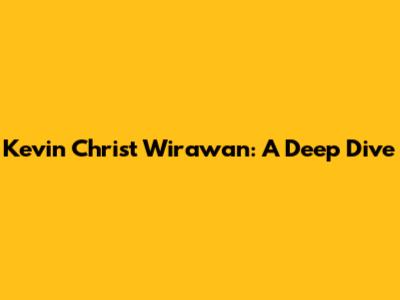 Kevin Christ Wirawan: A Deep Dive