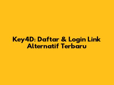 Key4D: Daftar & Login Link Alternatif Terbaru