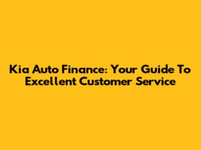 Kia Auto Finance: Your Guide To Excellent Customer Service