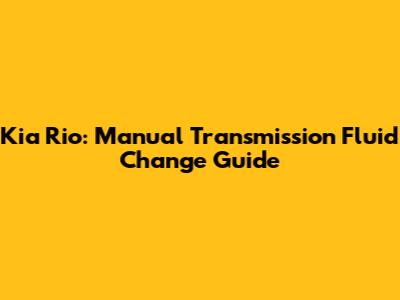 Kia Rio: Manual Transmission Fluid Change Guide