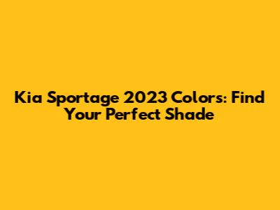 Kia Sportage 2023 Colors: Find Your Perfect Shade