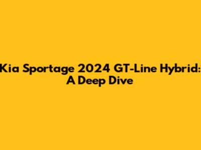 Kia Sportage 2024 GT-Line Hybrid: A Deep Dive