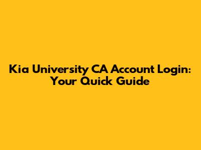 Kia University CA Account Login: Your Quick Guide