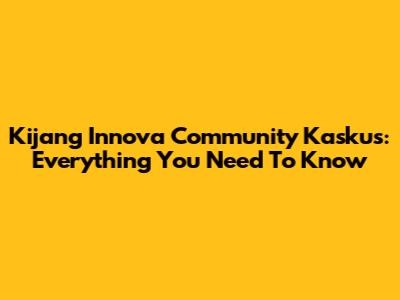Kijang Innova Community Kaskus: Everything You Need To Know