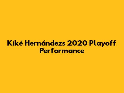 Kiké Hernández's 2020 Playoff Performance