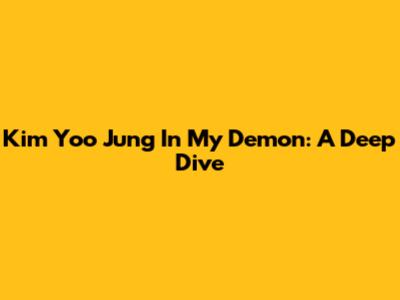 Kim Yoo Jung In 'My Demon': A Deep Dive