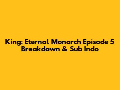 King: Eternal Monarch Episode 5 Breakdown & Sub Indo