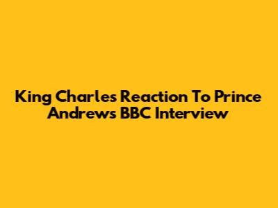 King Charles' Reaction To Prince Andrew's BBC Interview