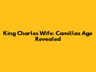 King Charles' Wife: Camilla's Age Revealed