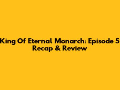 King Of Eternal Monarch: Episode 5 Recap & Review
