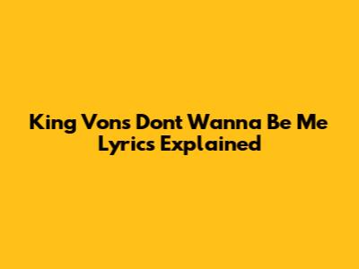 King Von's "Don't Wanna Be Me" Lyrics Explained