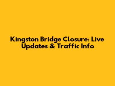 Kingston Bridge Closure: Live Updates & Traffic Info