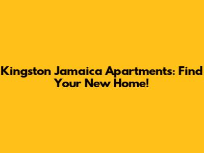 Kingston Jamaica Apartments: Find Your New Home!