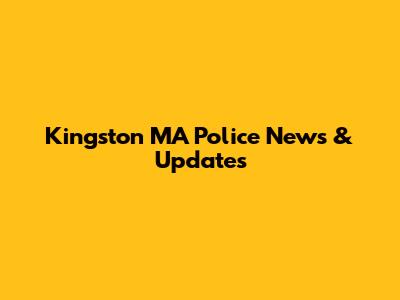 Kingston MA Police News & Updates