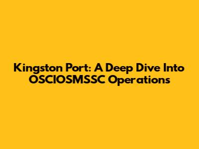 Kingston Port: A Deep Dive Into OSCIOSMSSC Operations